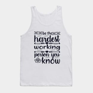 be the hardest working person Tank Top